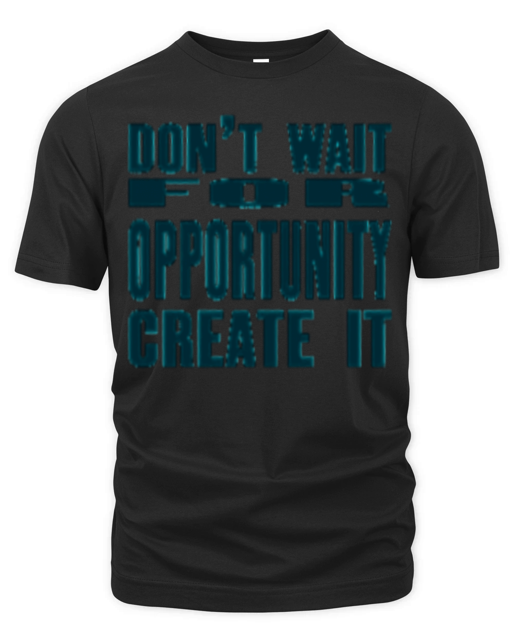 Don t Wait For Opportunity Create It Organic Unisex T-shirt