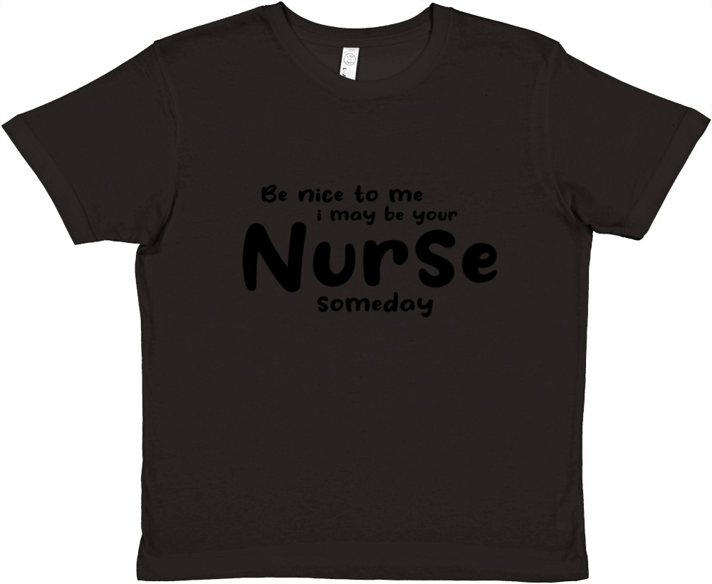 Nurse - Be Nice To Me I May Be Your Nurse Someday Premium Kids Crewneck T-shirt