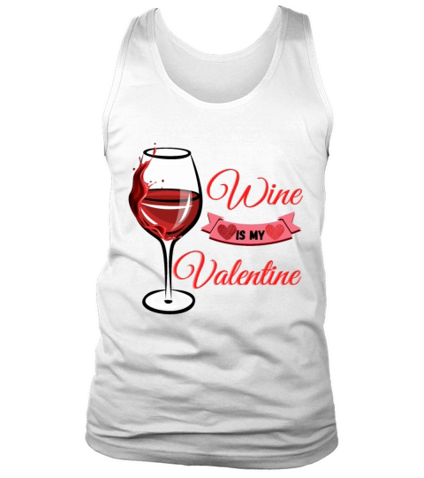 Wine Is My Valentine Quote T Shirt gifts Tank Top Unisex