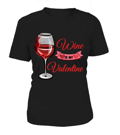 Wine Is My Valentine Quote T Shirt gifts Women's T-Shirt