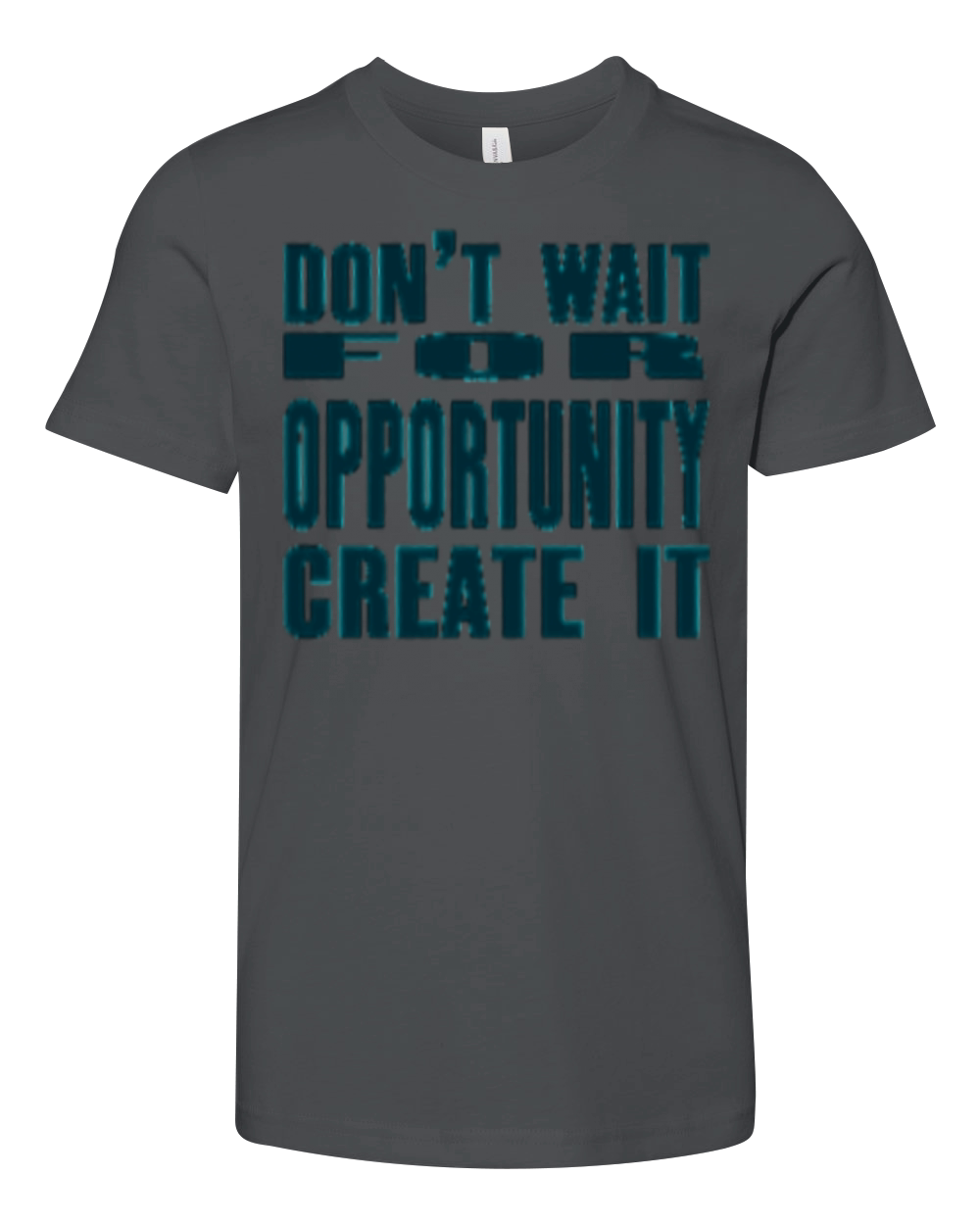 Don t Wait For Opportunity Create It Youth Unisex Jersey Tee