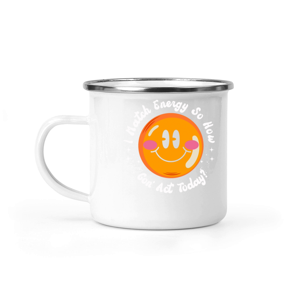 I Match Energy So How We Gon Camping Mug