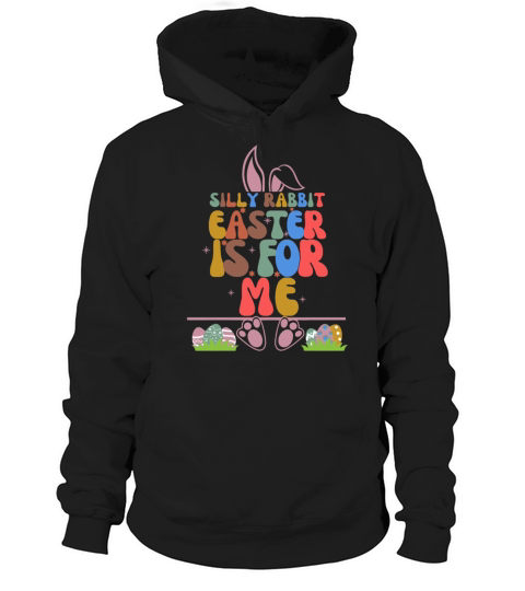 Silly Rabbit Easter Is For Me Hoodie Unisex