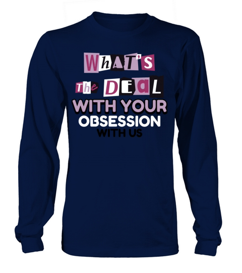 What s the Deal With Your Obsession With Me Long sleeved Unisex