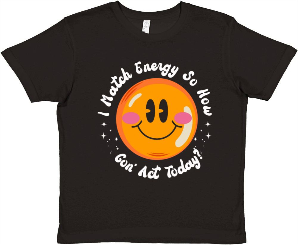 I Match Energy So How We Gon Premium Kids Crewneck T-shirt