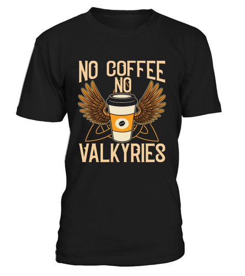 Valkyries No Coffee No Norse Viking Coffee Lover T-Shirt Unisex