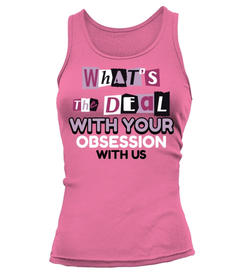 What s the Deal With Your Obsession With Me Tank top Woman