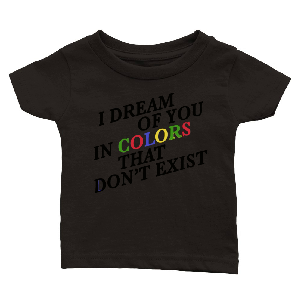 I Dream Of You In Colors That Dont Exist Classic Baby Crewneck T-shirt