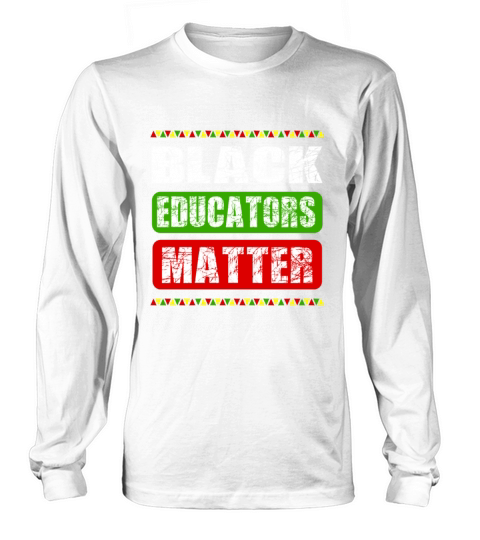 Black Educators MatterTeacher Black History Month Long sleeved Unisex