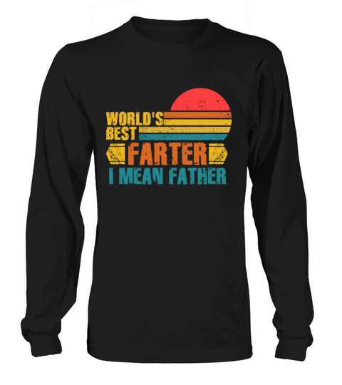 Worlds Best Farter I Mean Father Long sleeved Unisex