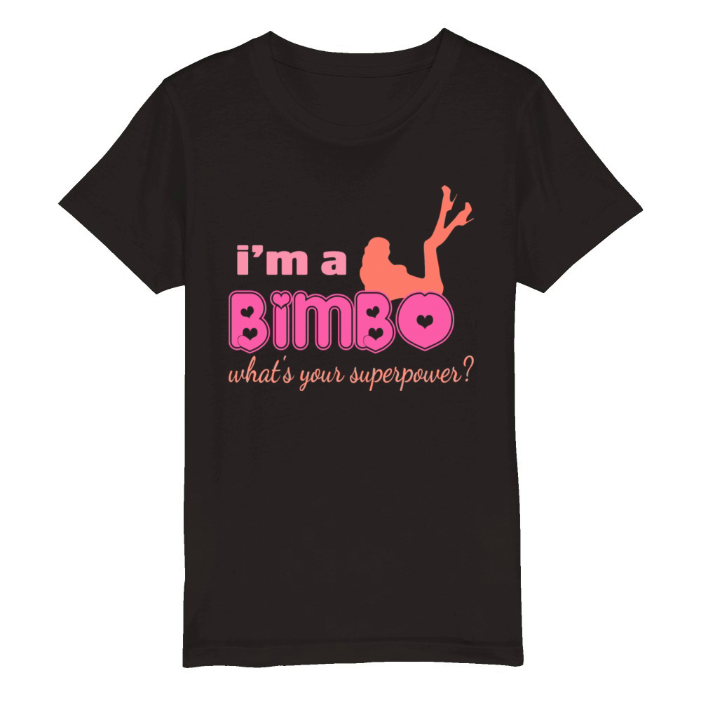 Im A Bimbo Whats Your Superpower Funny Girls Organic Kids Crewneck T-shirt