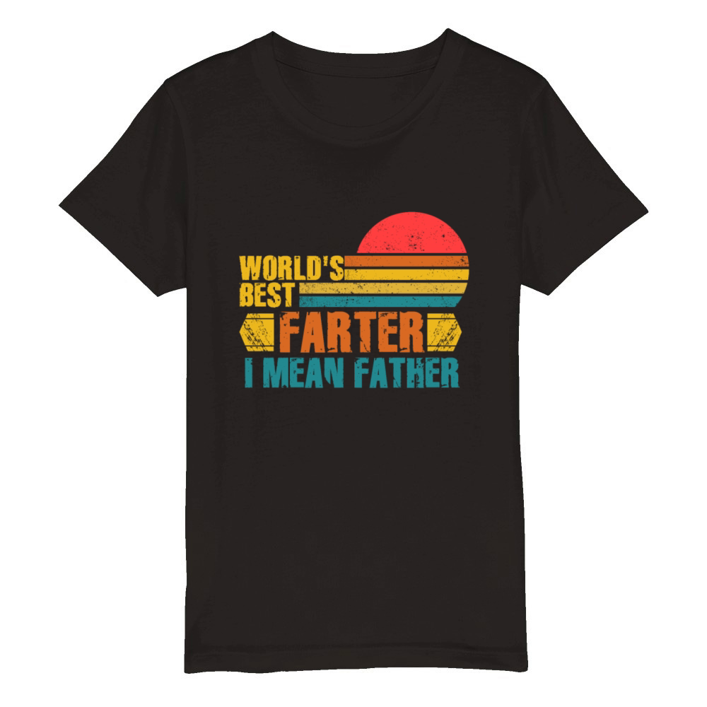 Worlds Best Farter I Mean Father Organic Kids Crewneck T-shirt