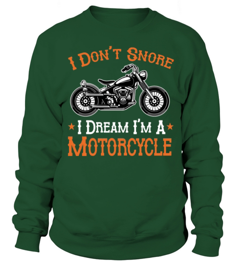 Motorcycle Biker I Dont Snore I Dream Im A Motor Sweatshirt Unisex
