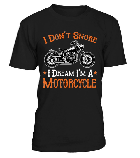 Motorcycle Biker I Dont Snore I Dream Im A Motor T-Shirt Unisex