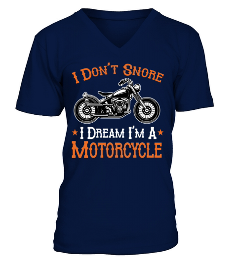 Motorcycle Biker I Dont Snore I Dream Im A Motor V-Neck T-shirt