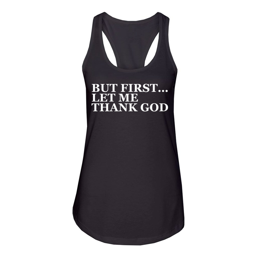 But First Let Me Thank God Women's Racerback Tank