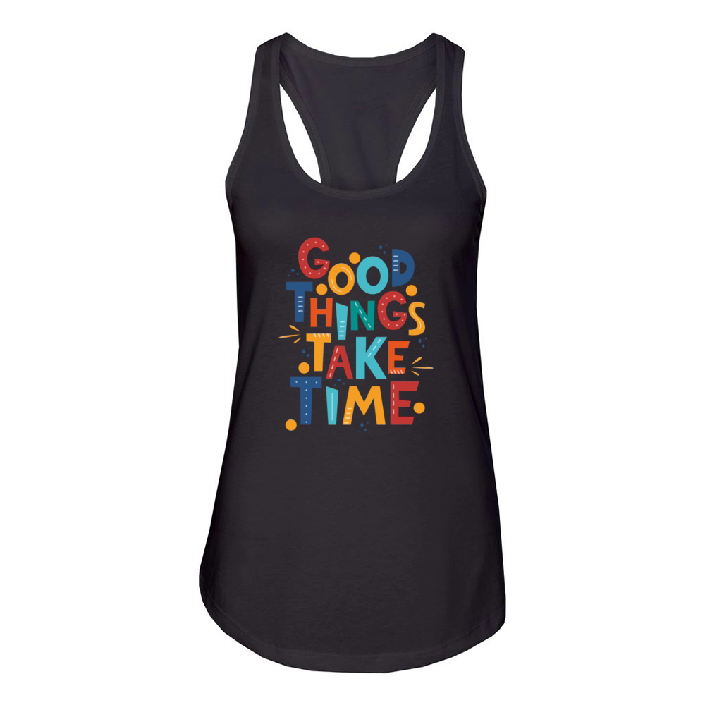 Good things take time Women's Racerback Tank