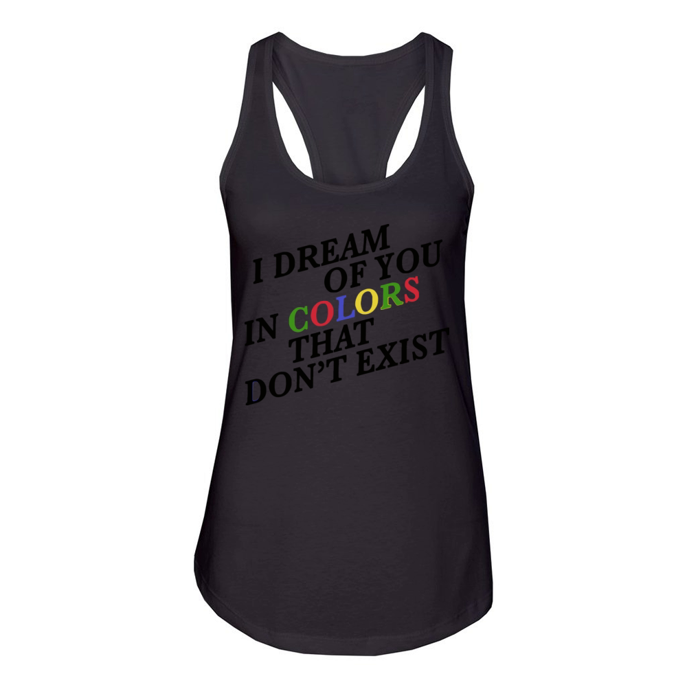 I Dream Of You In Colors That Dont Exist Women's Racerback Tank