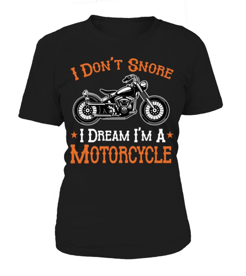 Motorcycle Biker I Dont Snore I Dream Im A Motor Women's T-Shirt