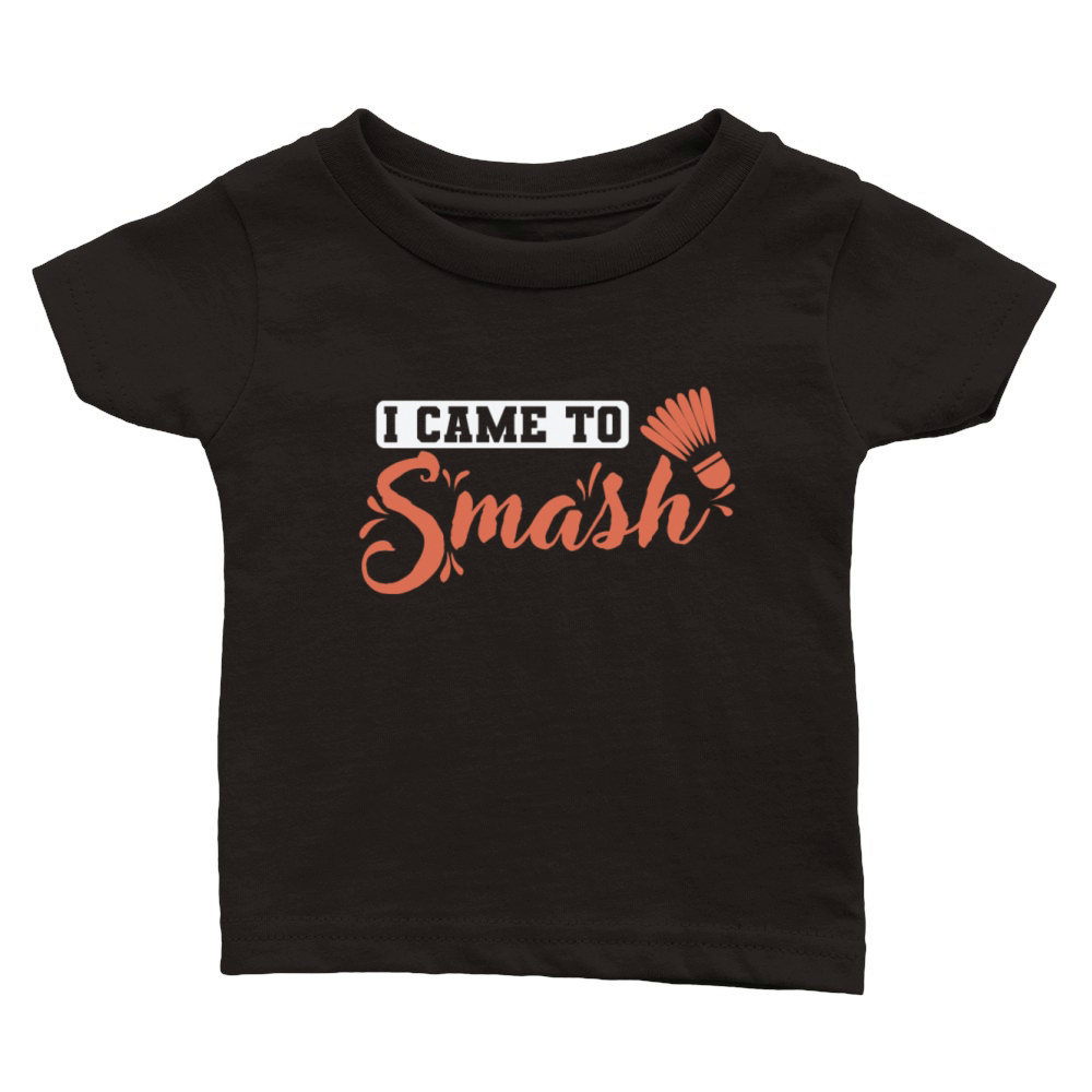 I Came to Smash Badminton Shuttlecock Sports Classic Baby Crewneck T-shirt
