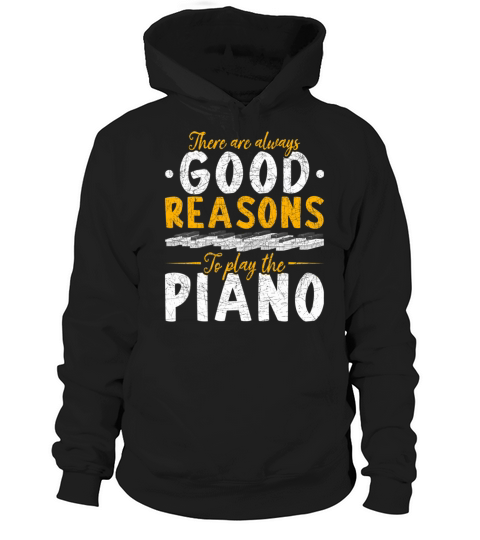 Pianist There Are Always Good Reasons To Play The Hoodie Unisex