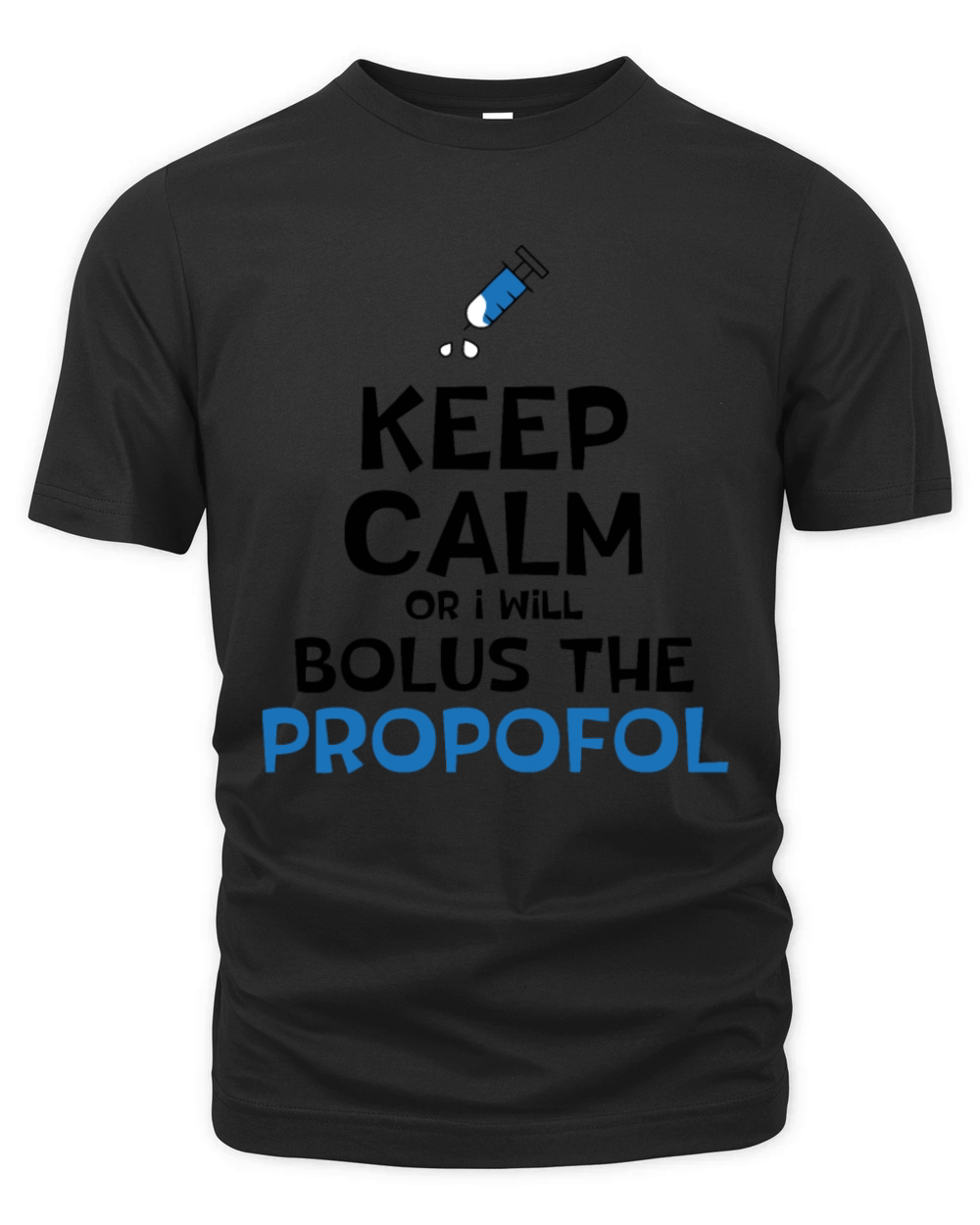Keep Calm Or I Will Bolus The Propofol Organic Unisex T-shirt