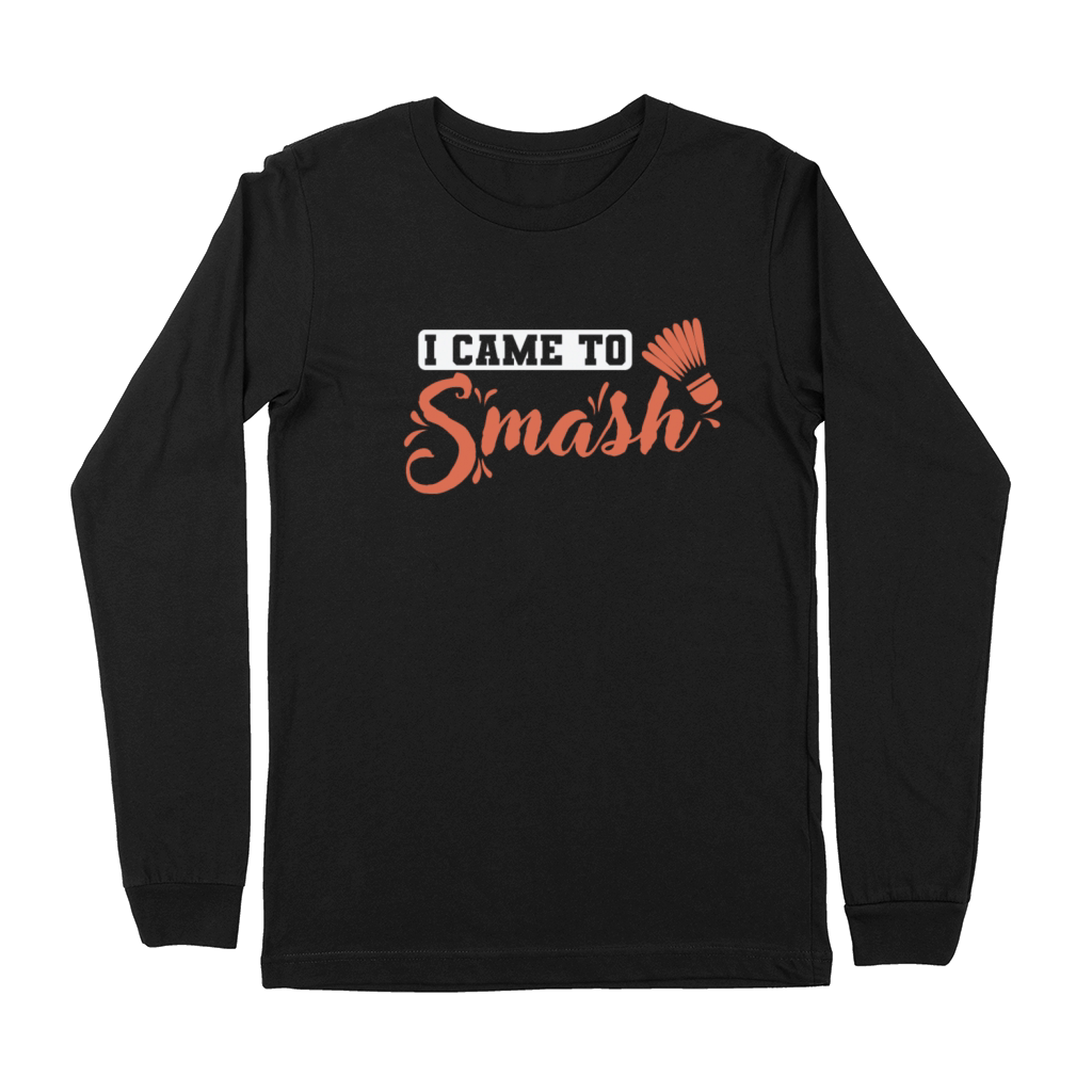 I Came to Smash Badminton Shuttlecock Sports Premium Long Sleeve