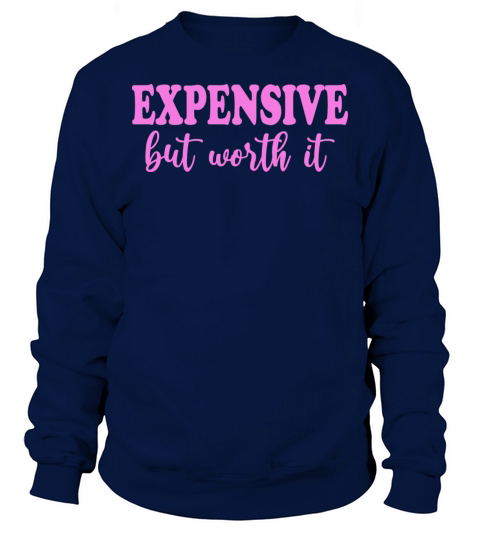 Expensive But Worth It Sweatshirt Unisex