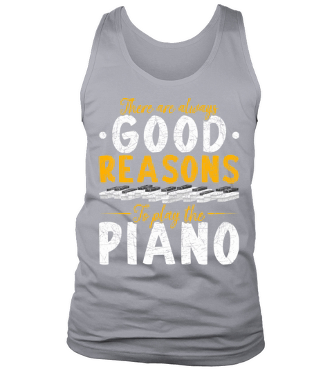 Pianist There Are Always Good Reasons To Play The Tank Top Unisex