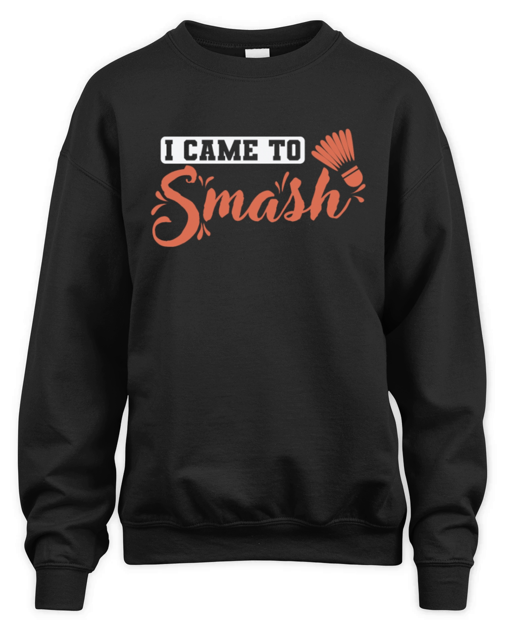 I Came to Smash Badminton Shuttlecock Sports Unisex Premium Crewneck Sweatshirt