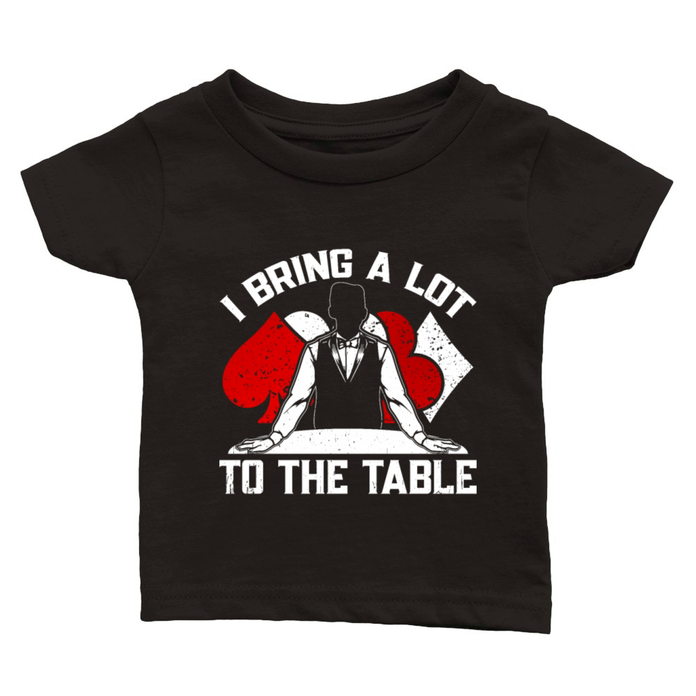 Poker Dealer I Bring A Lot To The Table Classic Baby Crewneck T-shirt