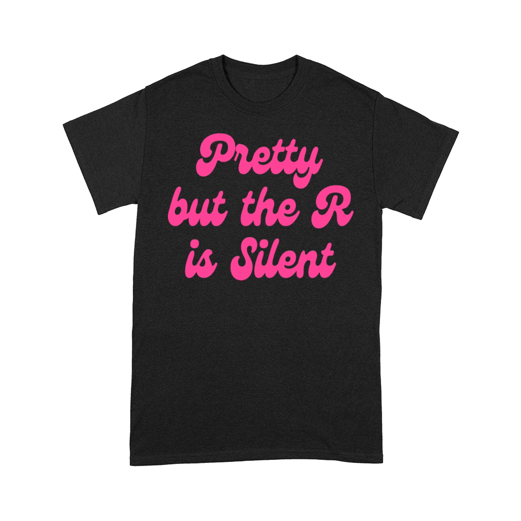 Pretty But The R Is Silent Comfort T-shirt