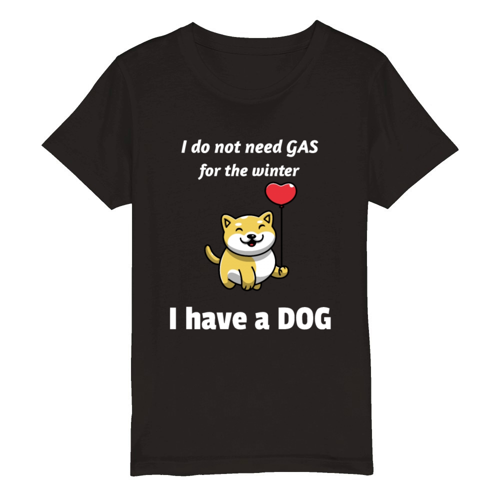 I Do Not Need Gas For The Winter I Have A Dog Organic Kids Crewneck T-shirt