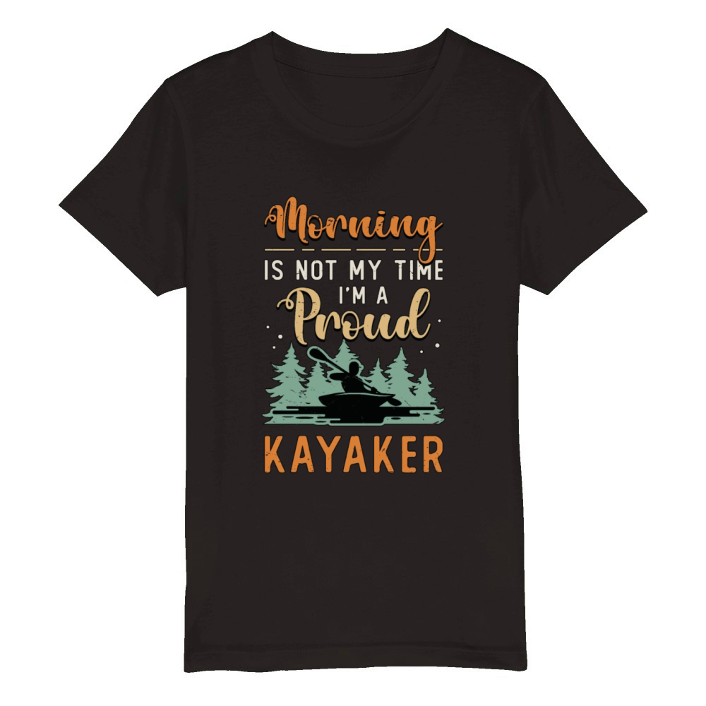 Kayaker Morning Is Not My Time Im A Kayak Rowing Organic Kids Crewneck T-shirt