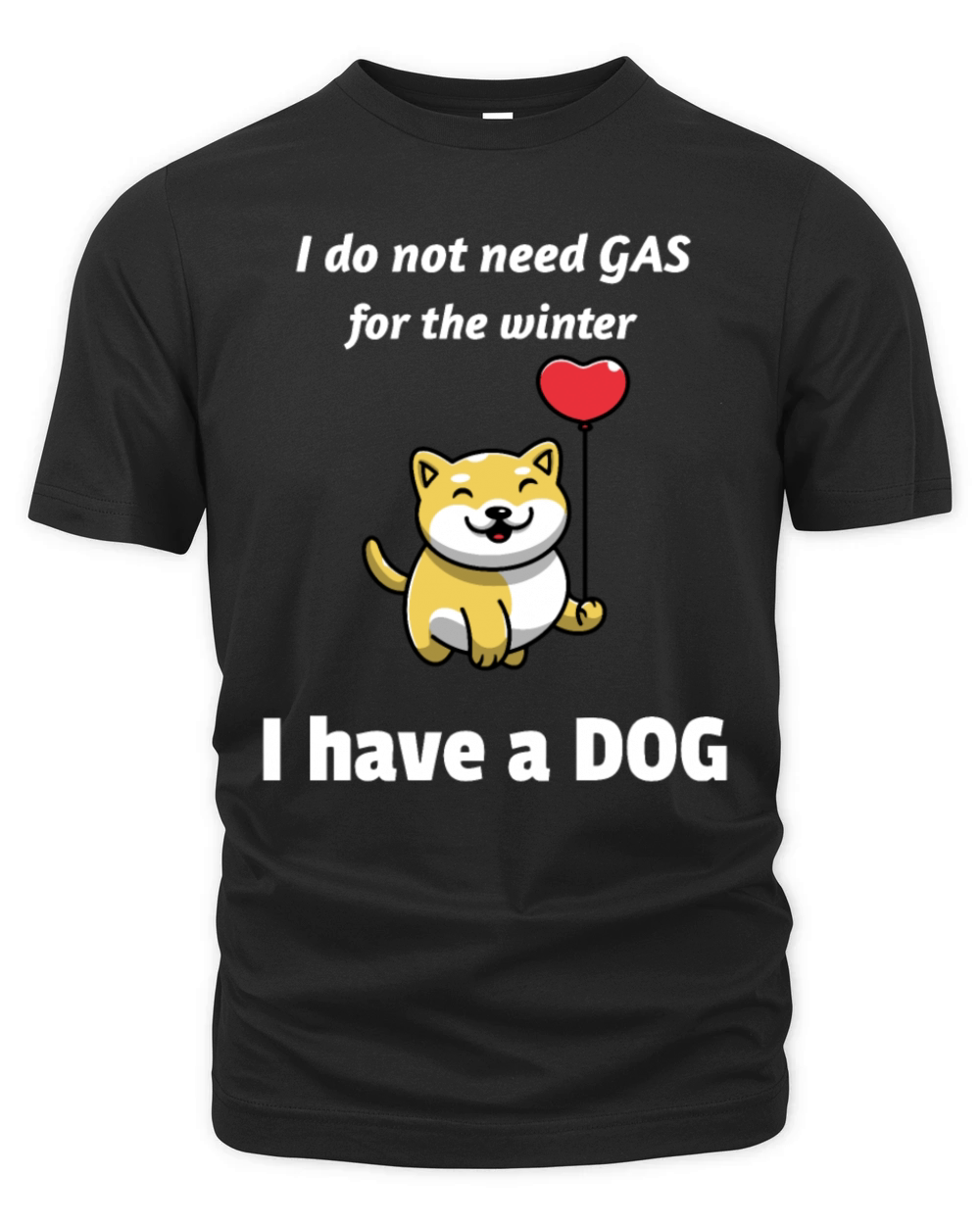 I Do Not Need Gas For The Winter I Have A Dog Organic Unisex T-shirt