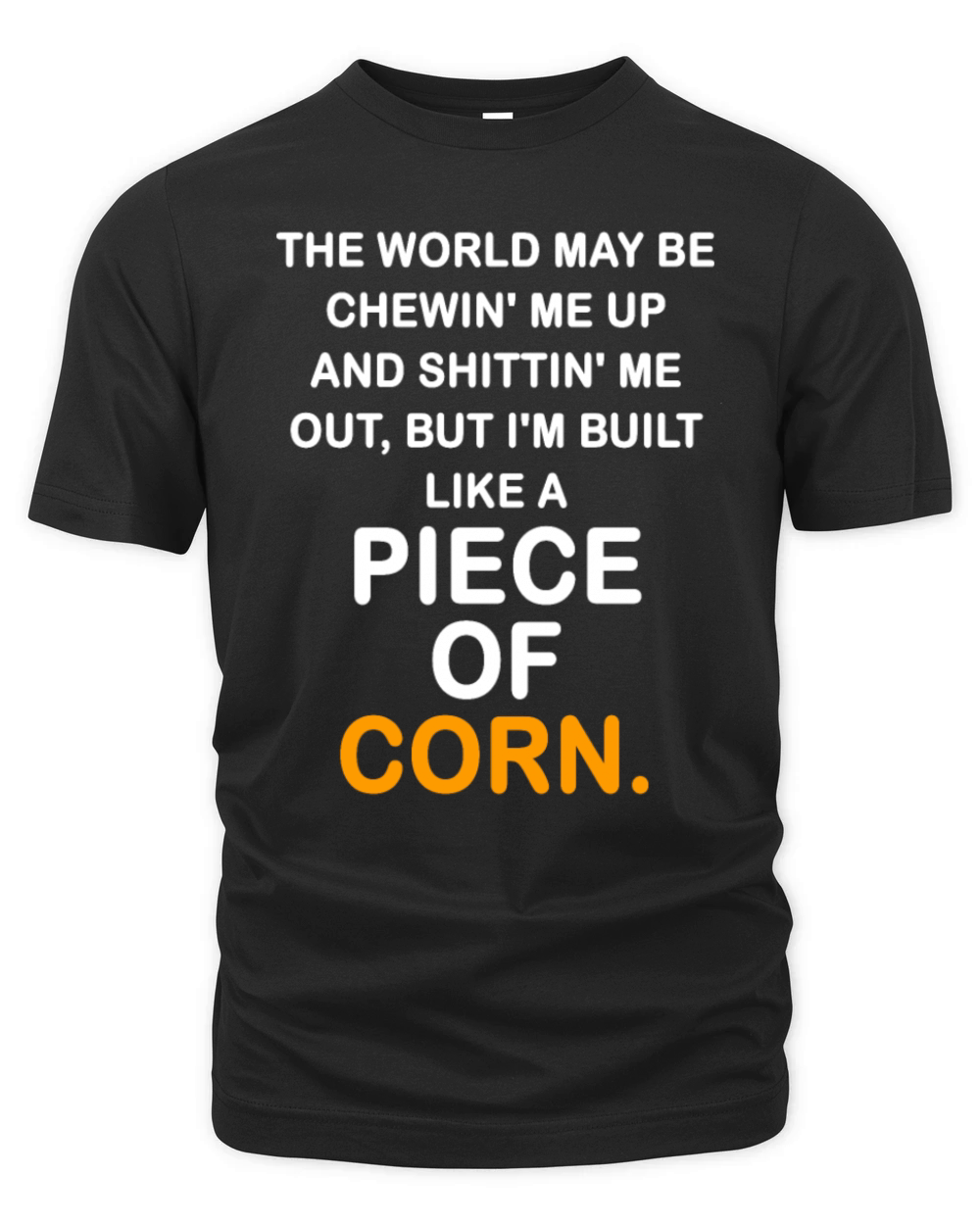 The World May Be Chewin Me Up And Shittin Me Out Organic Unisex T-shirt