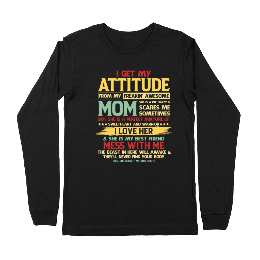 I Get My Attitude From My Freaking Awesome Mom Premium Long Sleeve