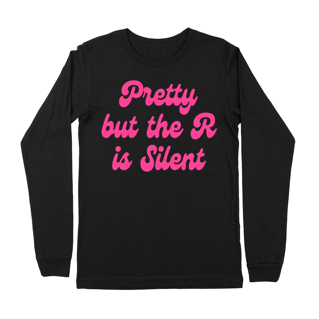 Pretty But The R Is Silent Premium Long Sleeve