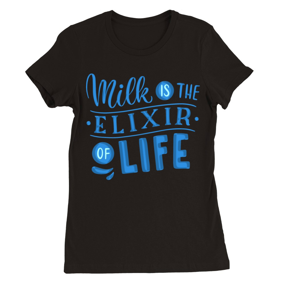 milk is the elixir of life Premium Womens Crewneck T-shirt