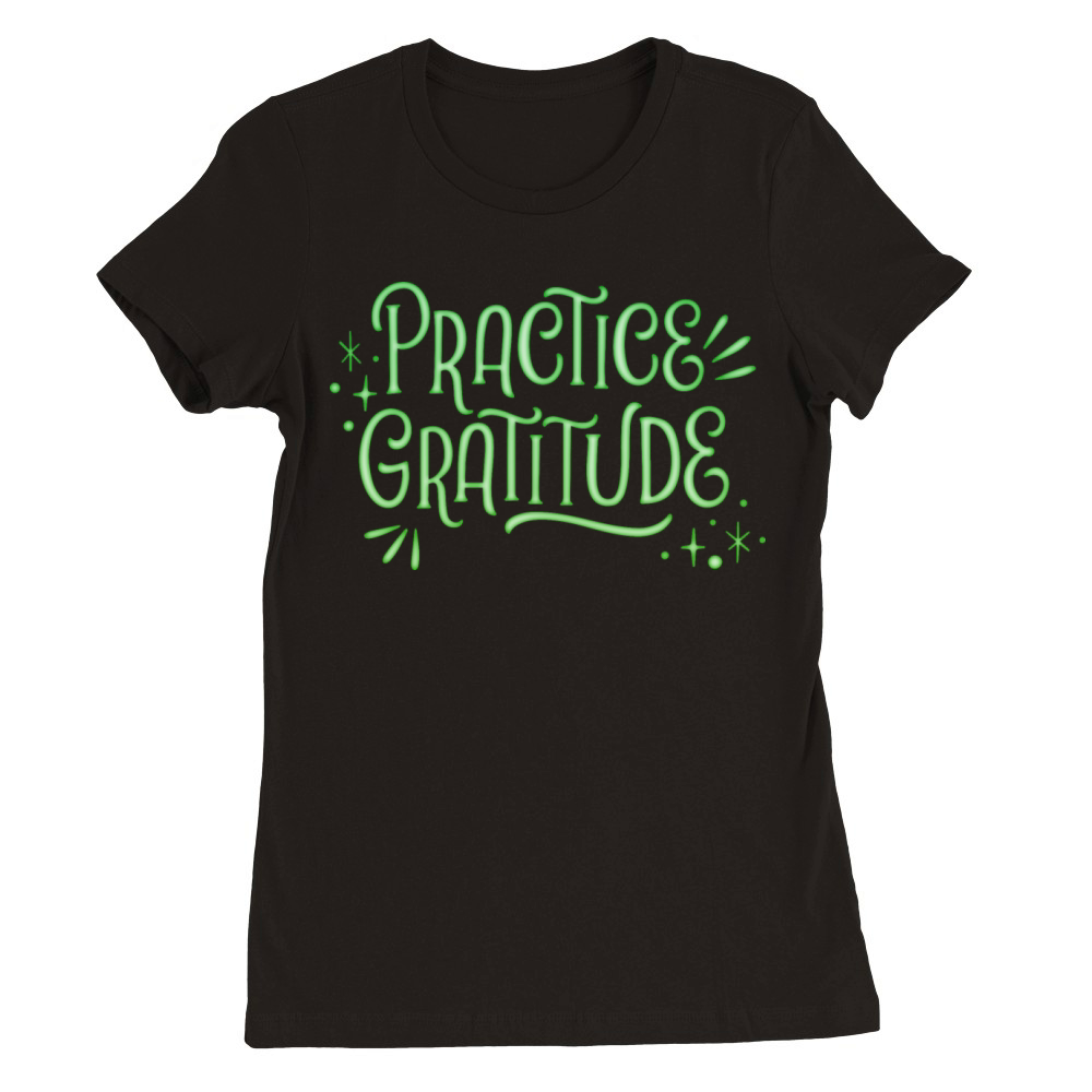 PRCTICE GRATITUDE Premium Womens Crewneck T-shirt