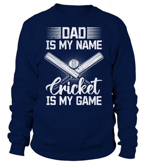 Dad Is My Name Cricket Is My Game - Cricket Daddy Sweatshirt Unisex