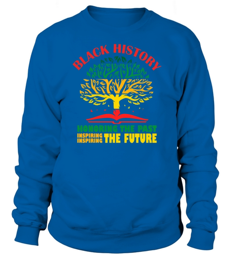 Honoring Past Inspiring The Future Black History Sweatshirt Unisex