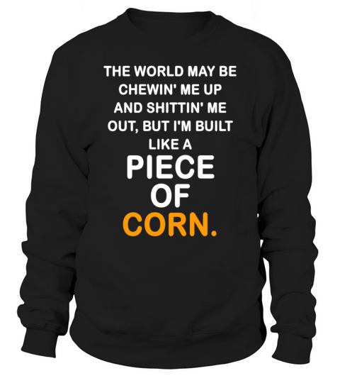 The World May Be Chewin Me Up And Shittin Me Out Sweatshirt Unisex
