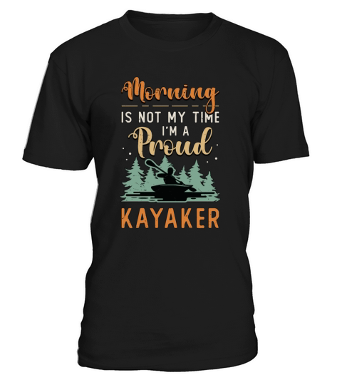 Kayaker Morning Is Not My Time Im A Kayak Rowing T-Shirt Unisex