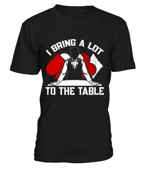 Poker Dealer I Bring A Lot To The Table T-Shirt Unisex
