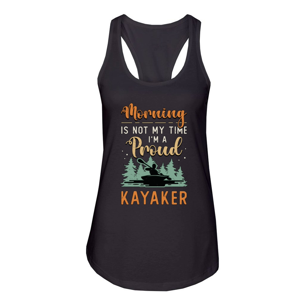 Kayaker Morning Is Not My Time Im A Kayak Rowing Women's Racerback Tank