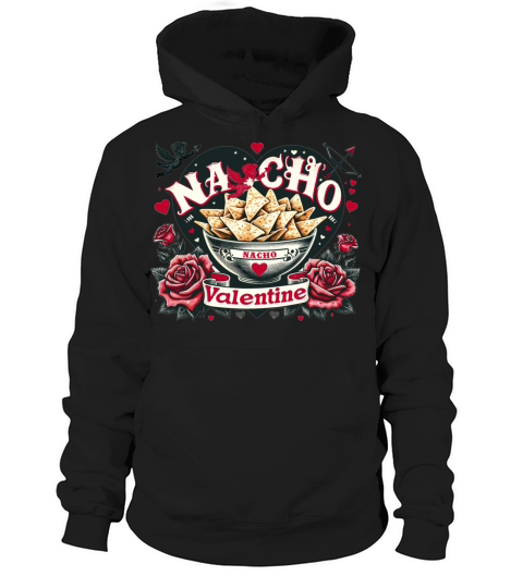 Nacho Valentine Valentines Day Mexican Food Lovers Hoodie Unisex