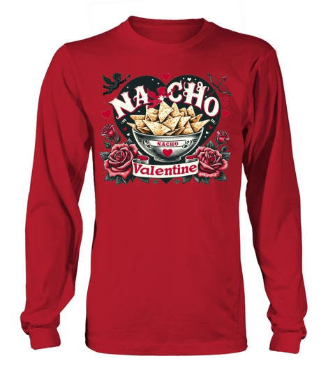 Nacho Valentine Valentines Day Mexican Food Lovers Long sleeved Unisex
