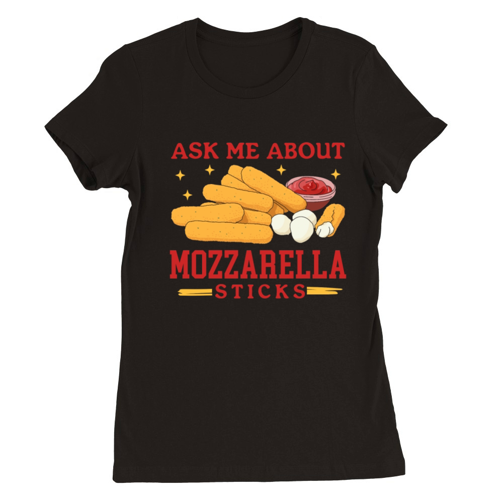 Ask About Mozzarella Sticks Premium Womens Crewneck T-shirt