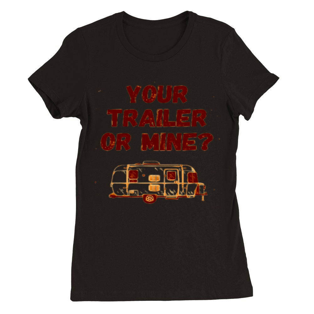 Your Trailer or Mine Premium Womens Crewneck T-shirt